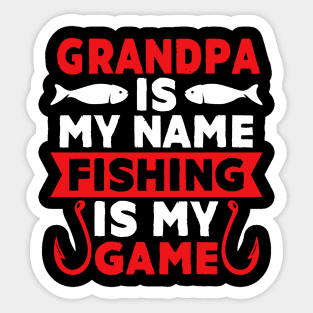 Grandpa Is My Name Fishing Is My Game Sticker